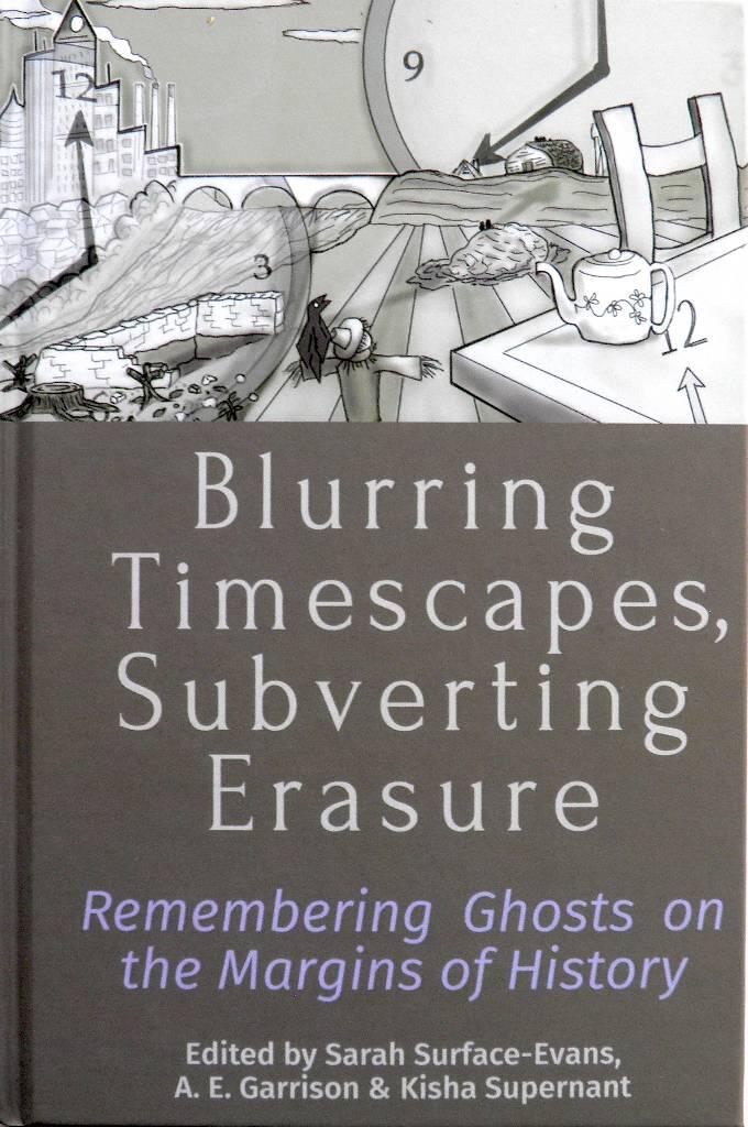 Blurring timescapes, subverting erasure - remembering ghosts on the margins of history