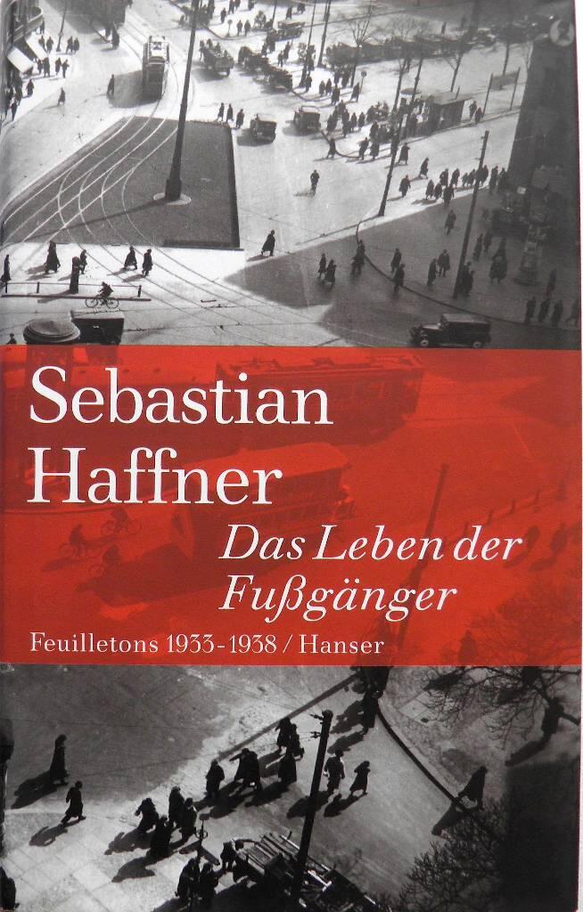 Das Leben der Fussg&auml;nger - Feuilletons 1933-1938