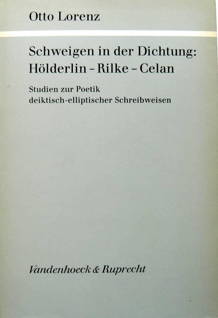 Schweigen in der Dichtung - H&ouml;lderlin-Rilke-Celan : Studien zur Poetik deiktisch-elliptischer Schreibweisen