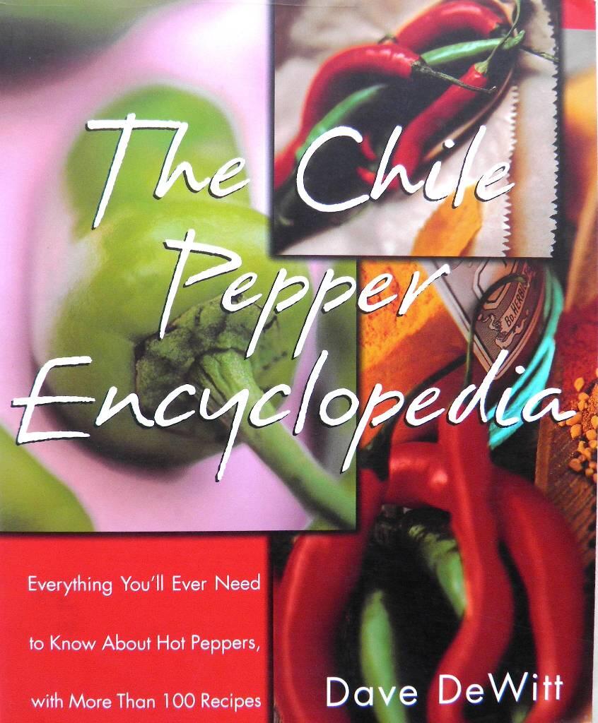 The chile pepper encyclopedia - everything you'll ever need to know about hot peppers with more than 100 recipes