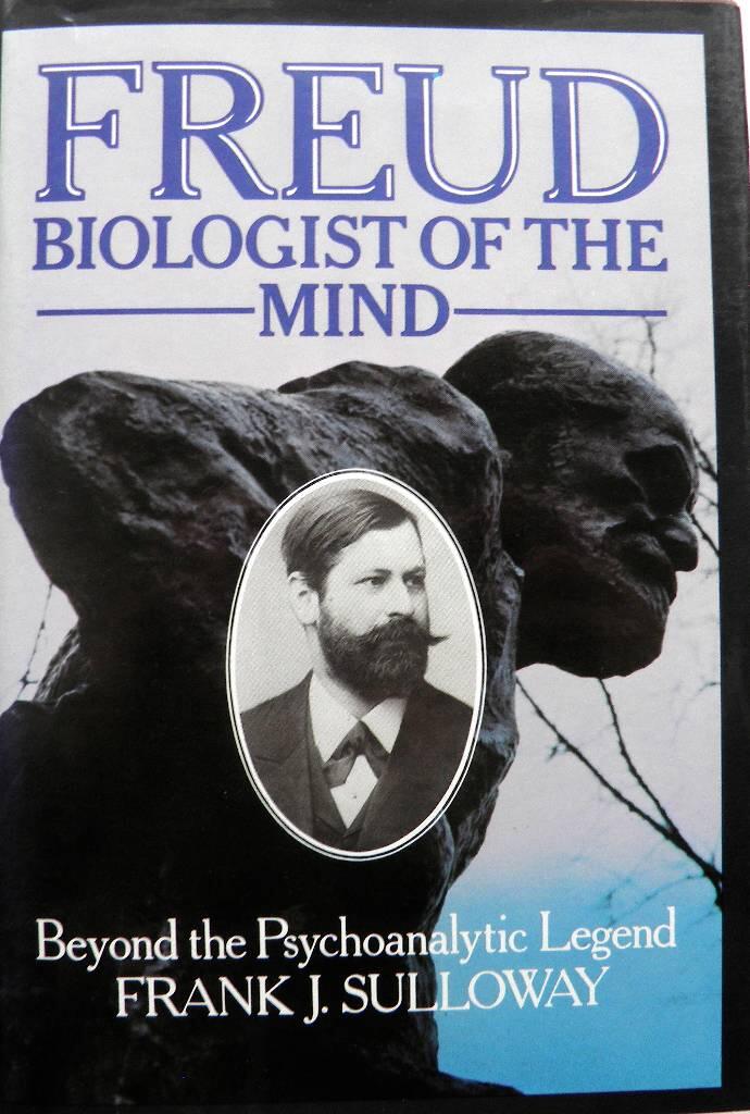 Freud, biologist of the mind : beyond the psychoanalytic legend