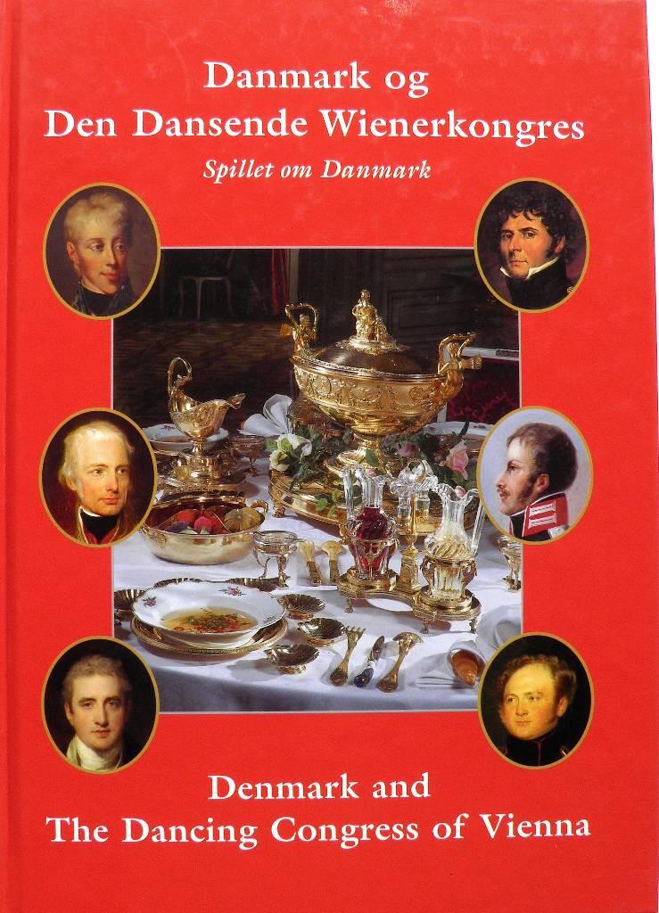 Danmark og den dansende Wienerkongres - spillet om Danmark = Denmark and the dancing Congress of Vienna : playing for Denmark's future
