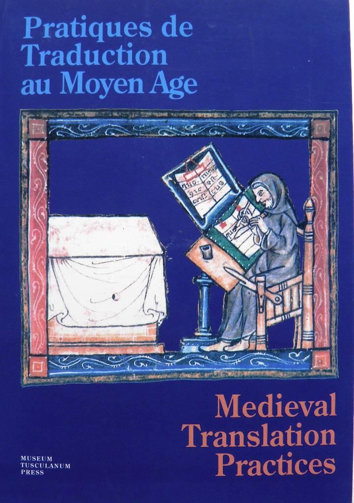 Pratiques de traduction au moyen age - actes du colloque de l'Université de Copenhague, 25 et 26 octobre 2002 = Medieval translation practices : papers from the symposium at the University of Copenhagen, 25th and 26th October 2002