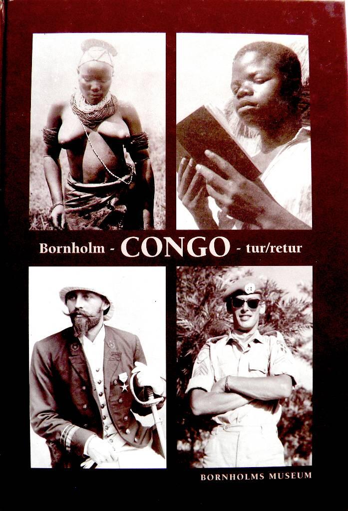 Bornholm - CONGO tur/retur - fort&aelig;llinger om bornholmere, andre danskere og congolesere samt lidt on Congos historie fra 1870erne til nu