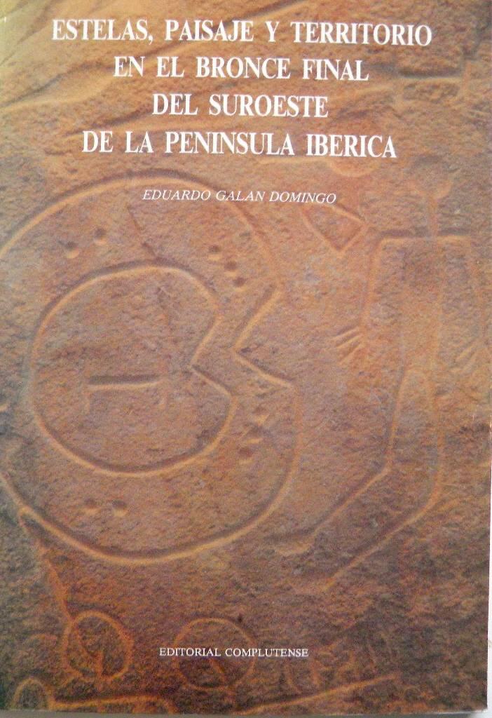 Estelas, paisaje y territorio en el Bronce Final del suroeste de la Pen&iacute;nsula Ib&eacute;rica