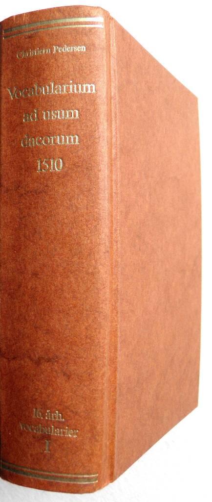 Vocabularium ad usum Dacorum - ordine litterario cum eorum vulgari interpretatione diligenter et fideliter collectum