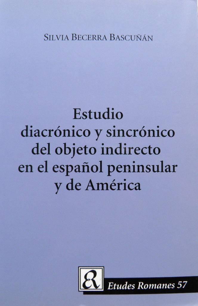 Estudio diacr&oacute;nico y sincr&oacute;nico del objeto indirecto en el espa&ntilde;ol peninsular y de Am&eacute;rica
