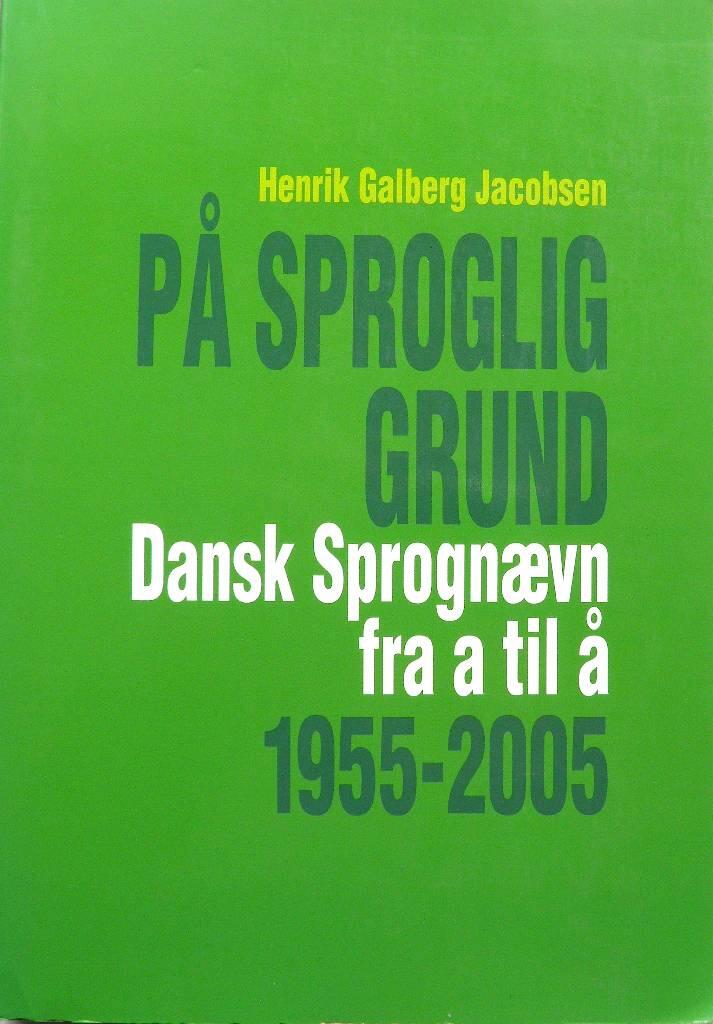 P&aring; sproglig grund - Dansk sprogn&aelig;vn fra a til &aring; : 1955-2005