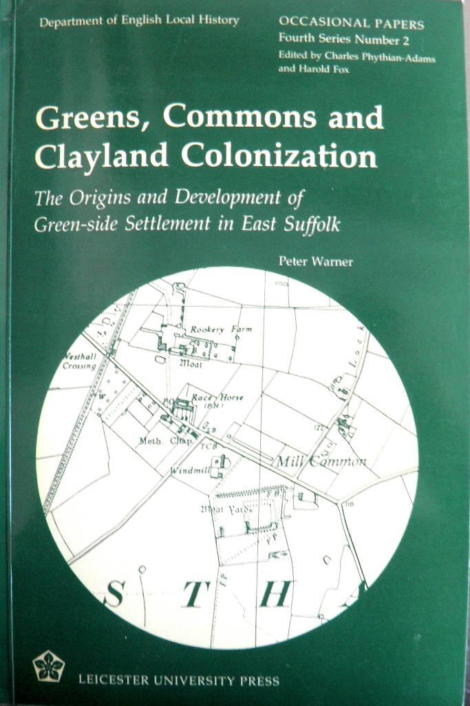 Greens, commons and clayland colonization - the origins and development of green-side settlement in East Suffolk
