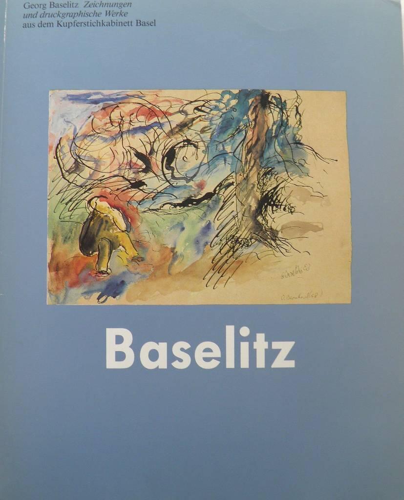Georg Baselitz - Zeichnungen und druckgraphische Werke : aus dem Kupferstichkabinett Basel