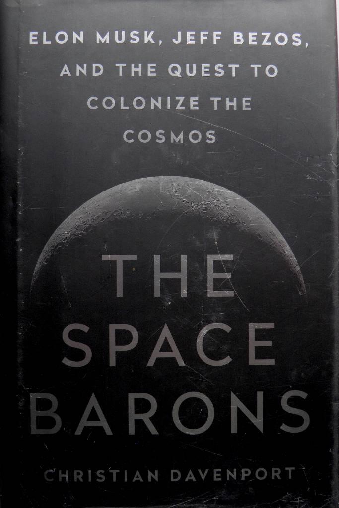 The space barons - Elon Musk, Jeff Bezos, and the quest to colonize the cosmos