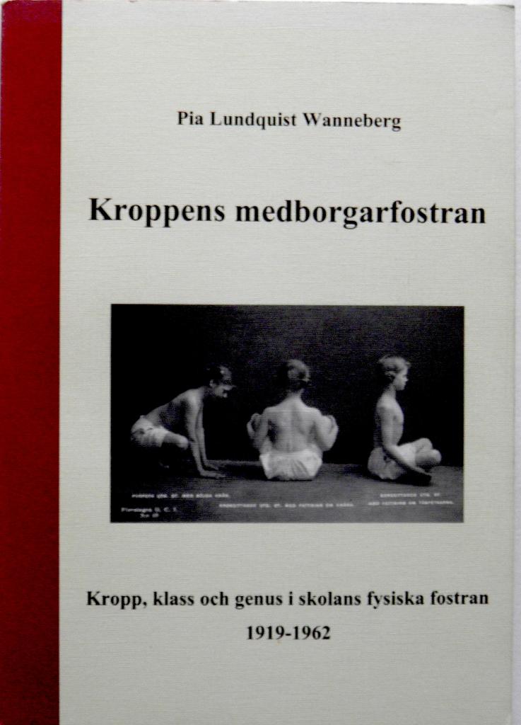 Kroppens medborgarfostran : kropp, klass och genus i skolans fysiska fostran 1919-1962