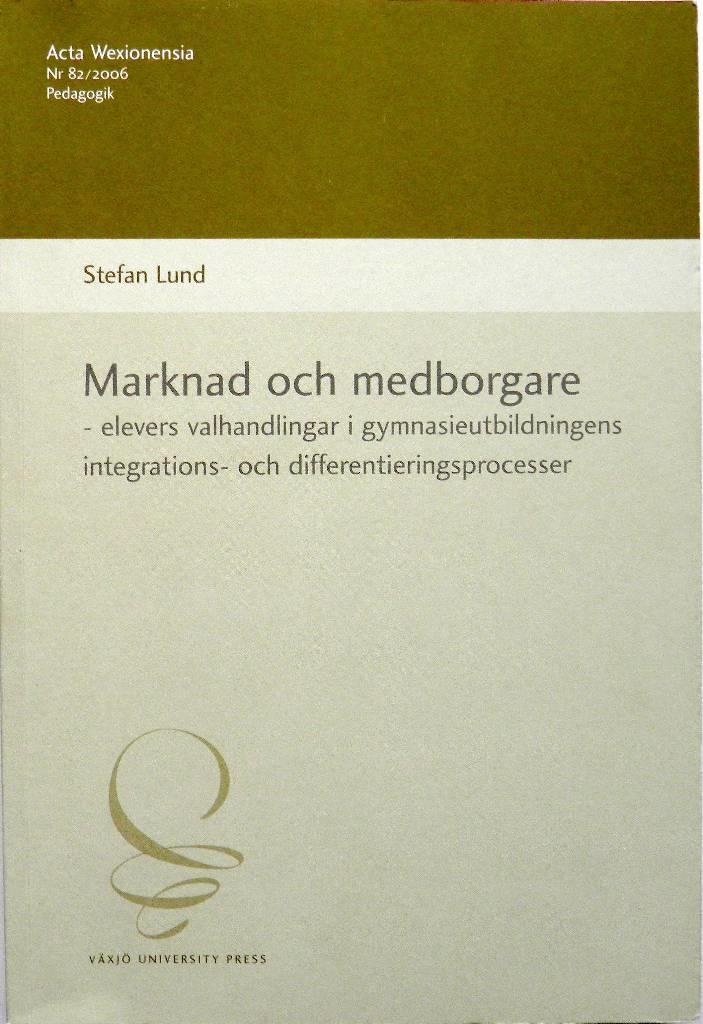 Marknad och medborgare - elevers valhandlingar i gymnasieutbildningens integrations- och differentieringsprocesser