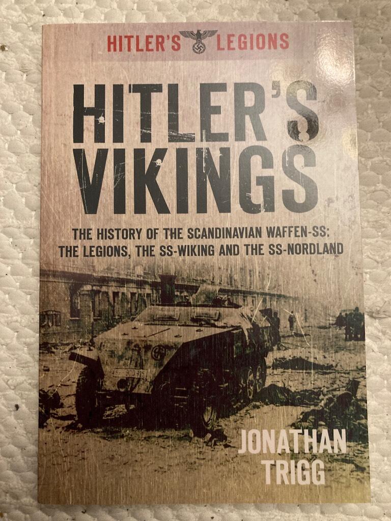 Hitler's Vikings - the history of the Scandinavian Waffen-SS : the Legions, the SS Viking and the SS Nordland