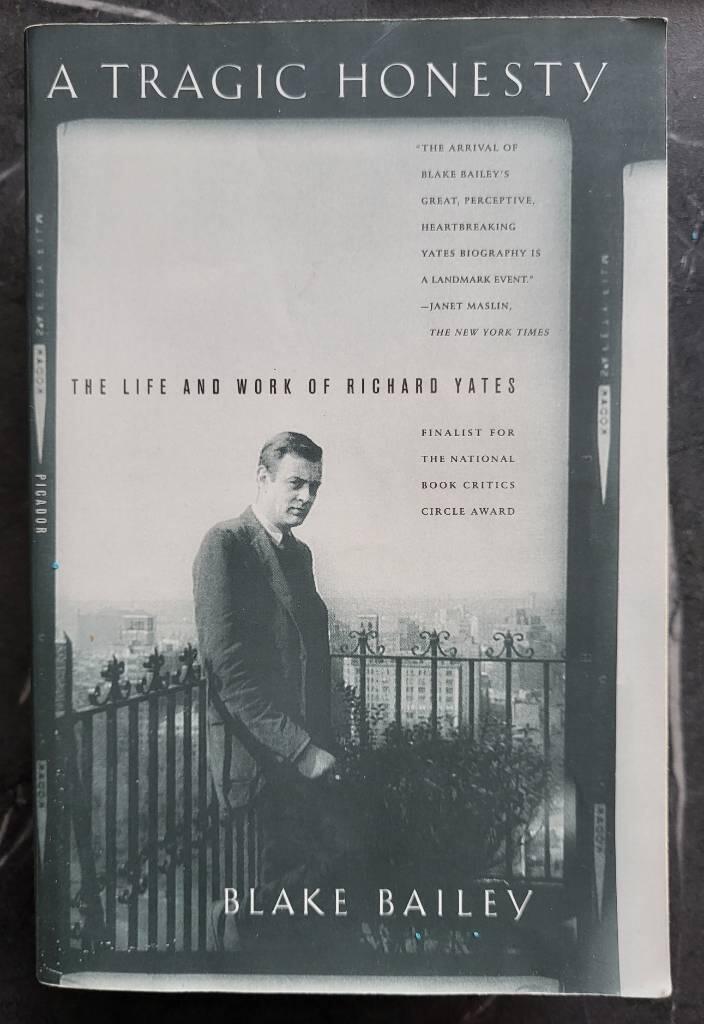 A tragic honesty - the life and work of Richard Yates