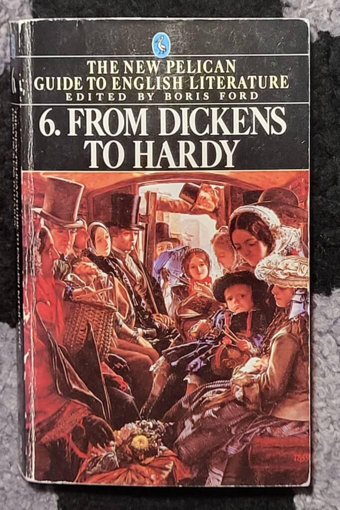 The new Pelican guide to English literature - Vol. 6. From Dickens to Hardy