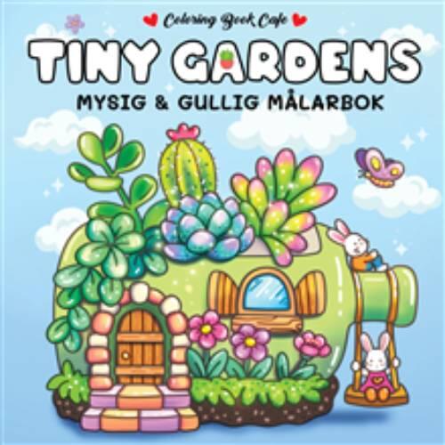 Tiny Gardens - Mysig och gullig Cozy Coloring m&aring;larbok fr&aring;n Coloring Book Cafe