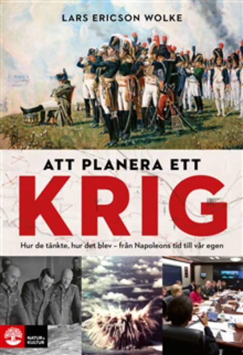 Att planera ett krig - Hur de tänkte, hur det blev - från Napoleons tid till vår egen