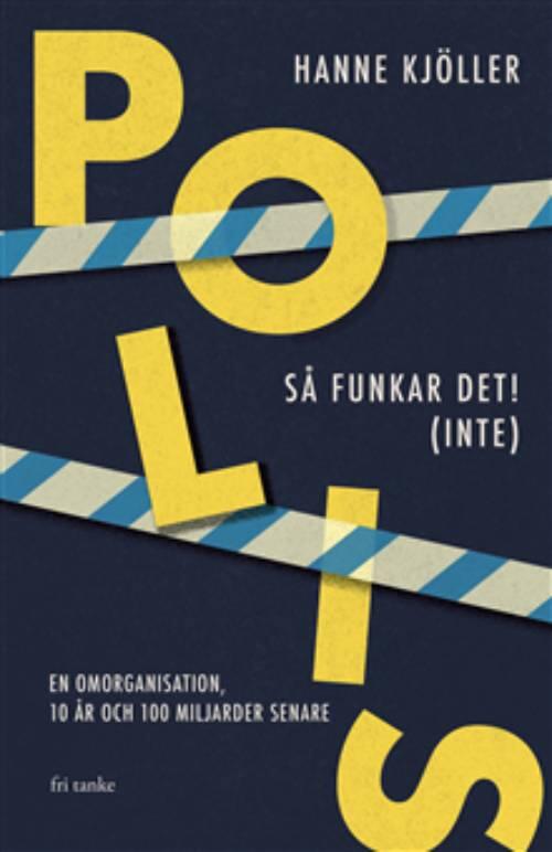 Polis - så funkar det! (inte) - en omorganisation, 10 år och 100 miljarder senare