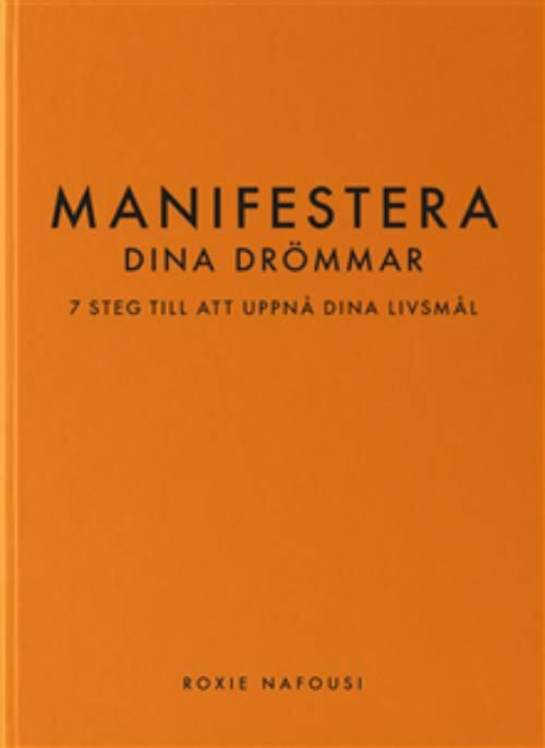 Manifestera dina drömmar - 7 steg till att uppnå dina livsmål