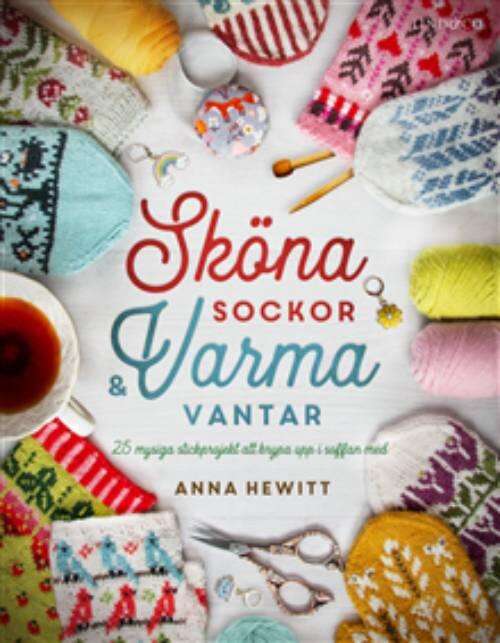 Sköna sockor & varma vantar - 25 mysiga stickprojekt att krypa upp i soffan med