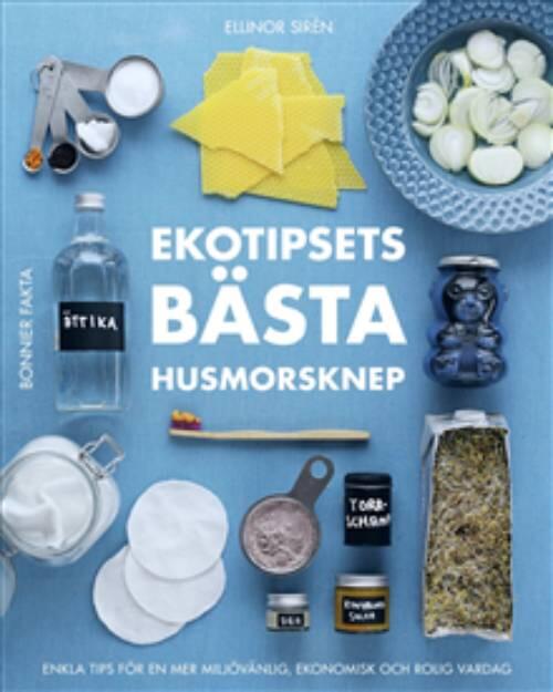 Ekotipsets b&auml;sta husmorsknep - enkla tips f&ouml;r en mer milj&ouml;v&auml;nlig, ekonomisk och rolig vardag
