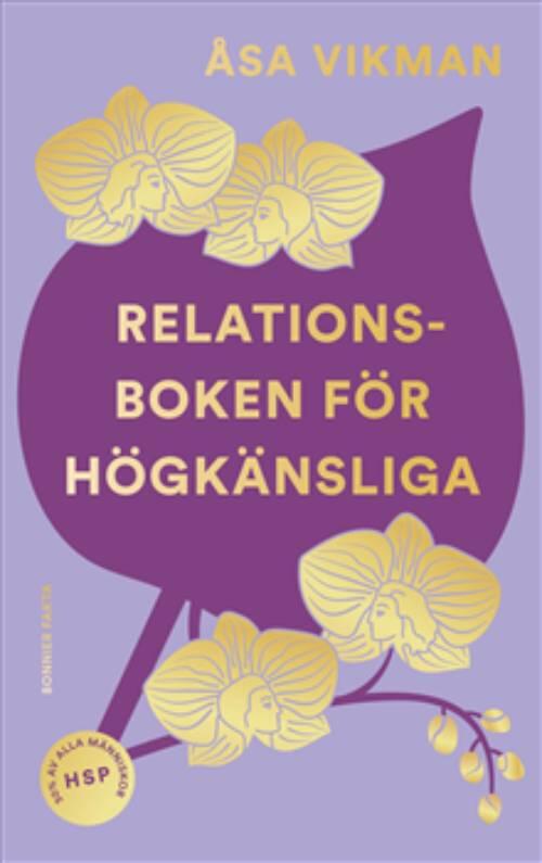 Relationsboken f&ouml;r h&ouml;gk&auml;nsliga - s&aring; f&aring;r du som h&ouml;gk&auml;nslig dina relationer att blomstra