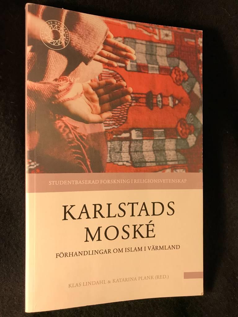 Karlstads mosk&eacute; : f&ouml;rhandlingar om islam i V&auml;rmland