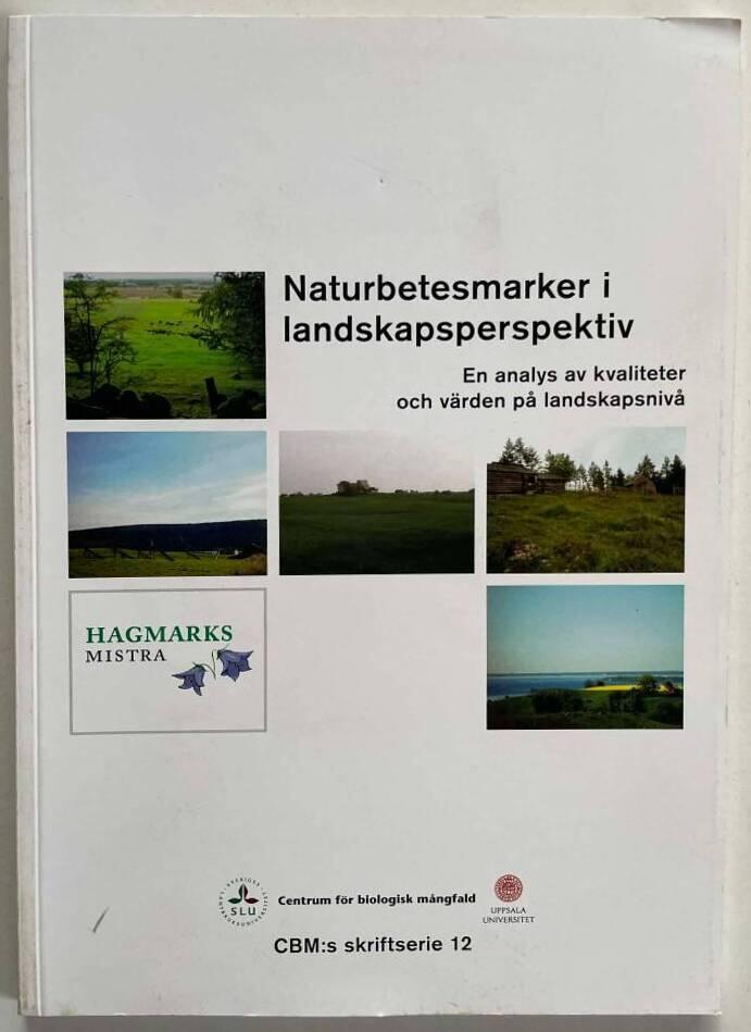 Naturbetesmarker i landskapsperspektiv [Elektronisk resurs] : en analys av kvaliteter och v&auml;rden p&aring; landskapsniv&aring;