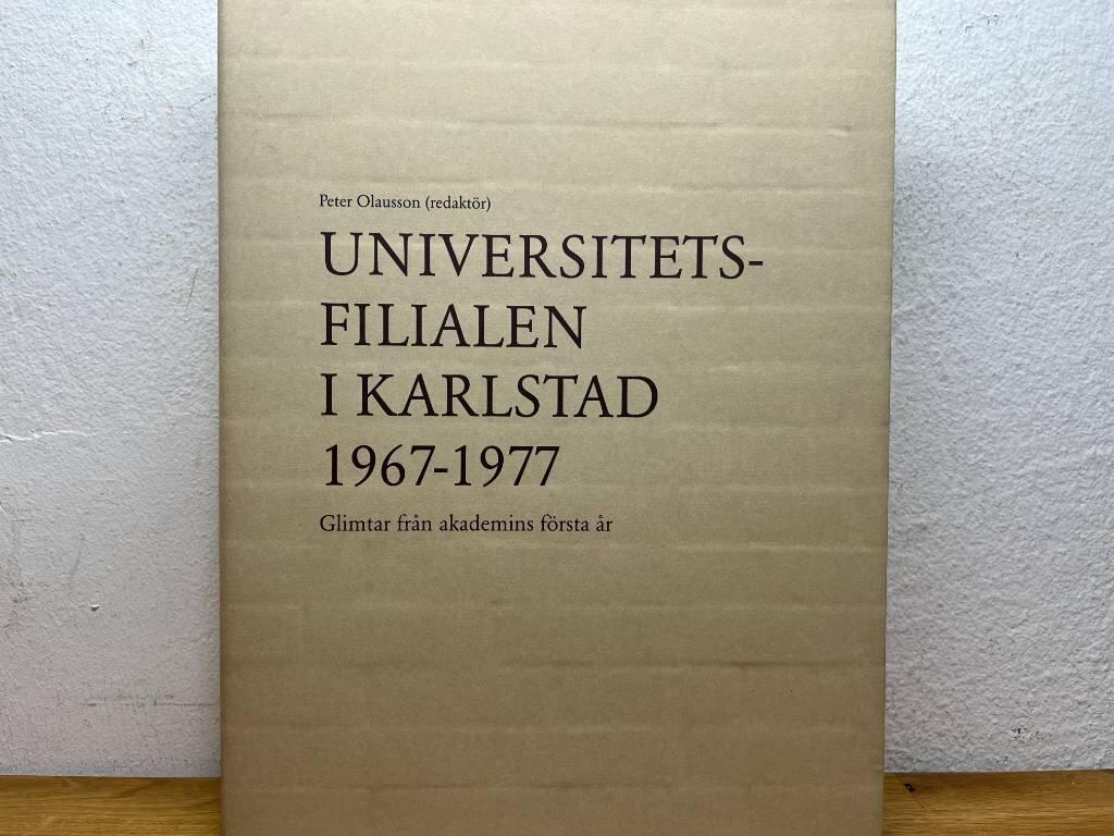 Universitetsfilialen i Karlstad 1967-1977 : glimtar fr&aring;n akademins f&ouml;rsta &aring;r