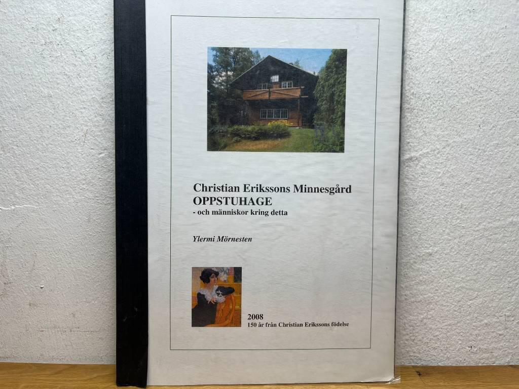 Christian Erikssons minnesg&aring;rd Oppstuhage - och m&auml;nniskor kring detta : 2008, 150 &aring;r fr&aring;n Christian Erikssons f&ouml;delse