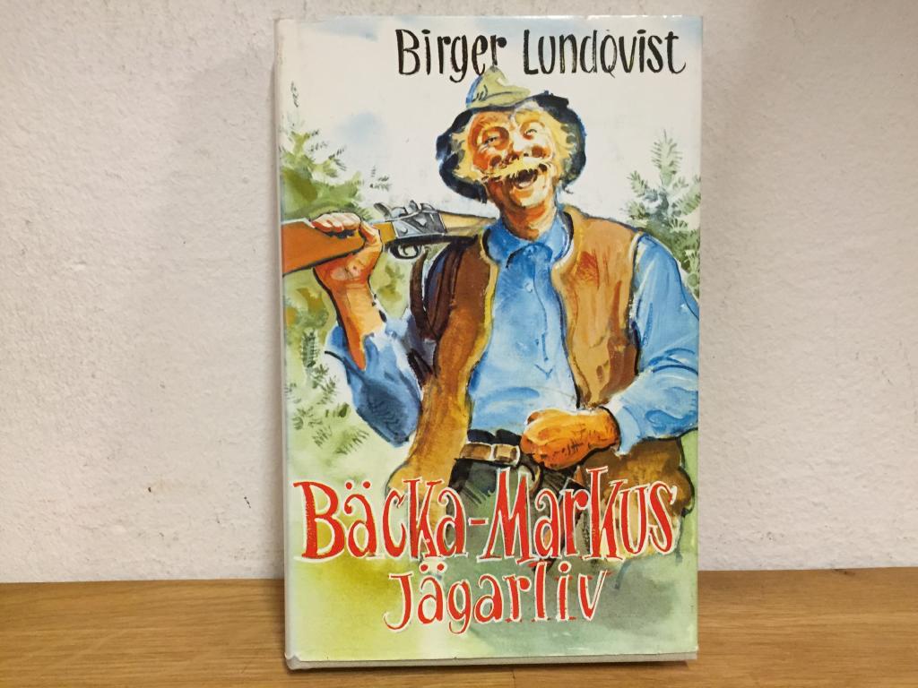 B&auml;cka-Markus' j&auml;garliv : jakt-, fiske- och bygdehistorier