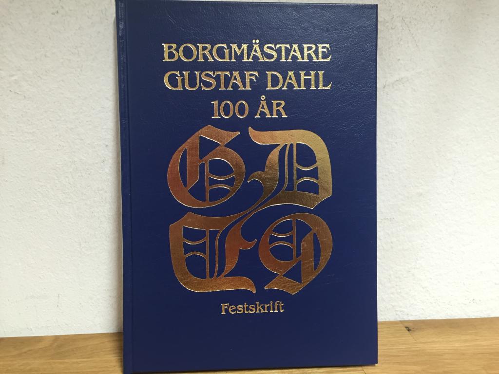 Borgm&auml;stare Gustaf Dahl 100 &aring;r : festskrift