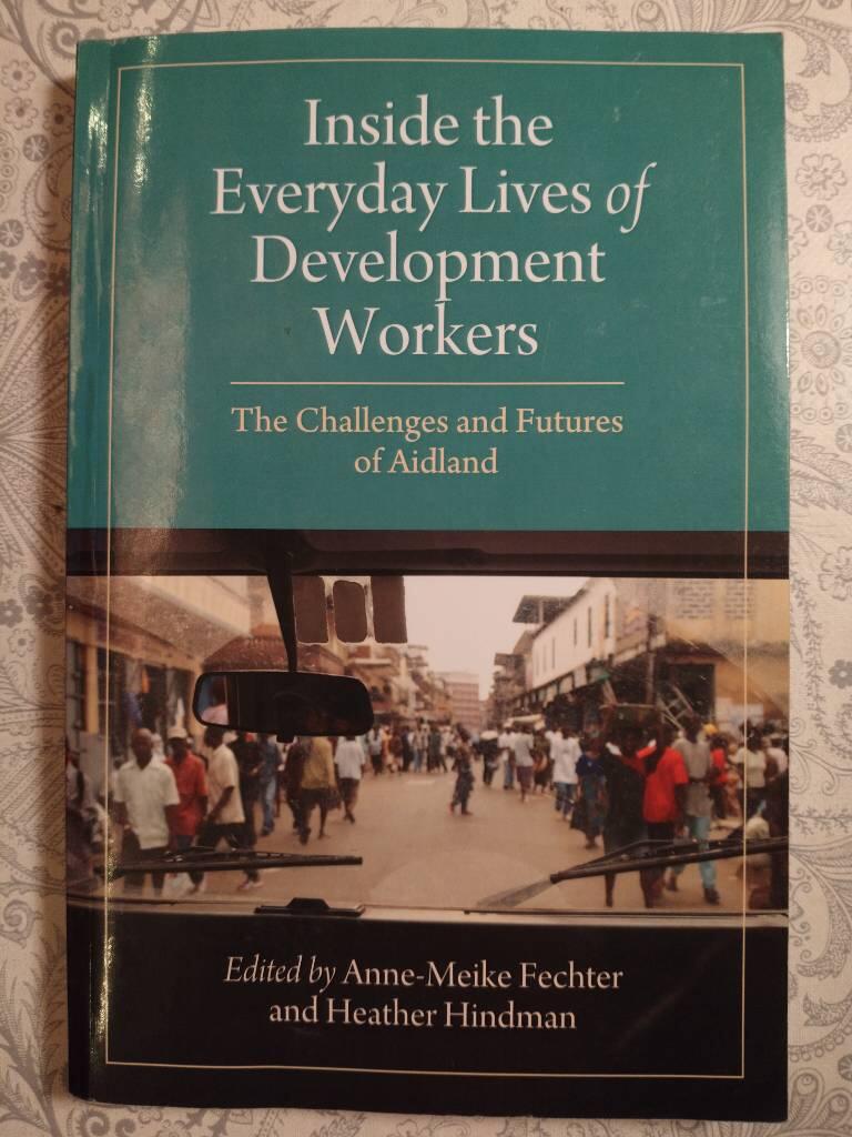 Inside the everyday lives of development workers - the challenges and futures of aidland