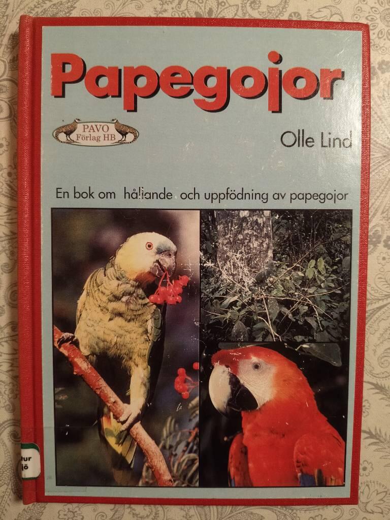 Papegojor - [en bok om h&aring;llande och uppf&ouml;dning av papegojor]