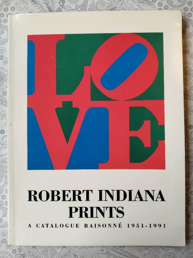 Robert Indiana prints - a catalogue raisonn&eacute; 1951-1991