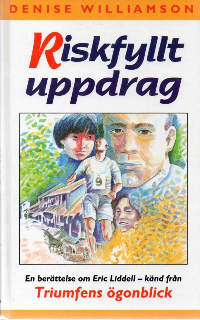 Riskfyllt uppdrag - en ber&auml;ttelse om Eric Liddell