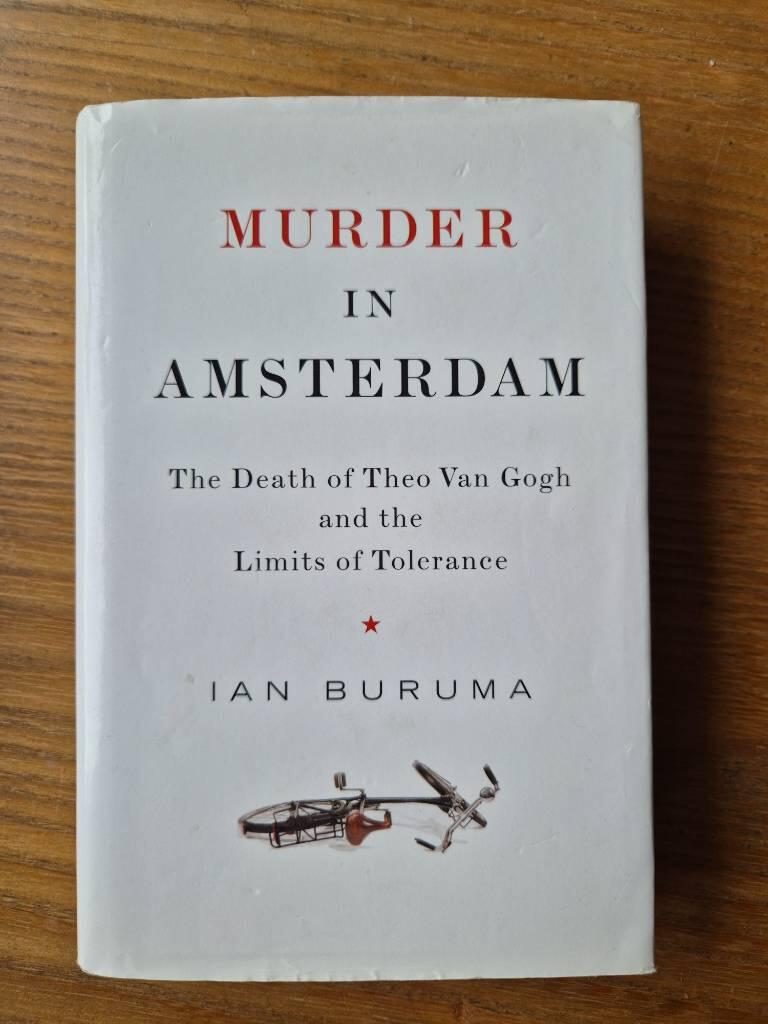Murder in Amsterdam - the Death of Theo Van Gogh and the limits of tolerance