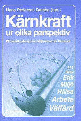 K&auml;rnkraft ur olika perspektiv - ett debattunderlag fr&aring;n Milj&ouml;v&auml;nner f&ouml;r k&auml;rnkraft