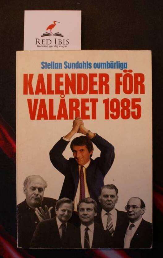 Stellan Sundahls oumb&auml;rliga kalender f&ouml;r val&aring;ret 1985