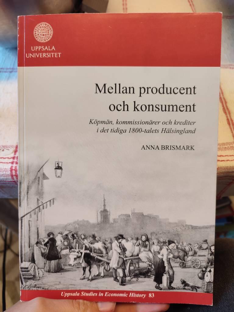 Mellan producent och konsument : k&ouml;pm&auml;n, kommission&auml;rer och krediter i det tidiga 1800-talets H&auml;lsingland