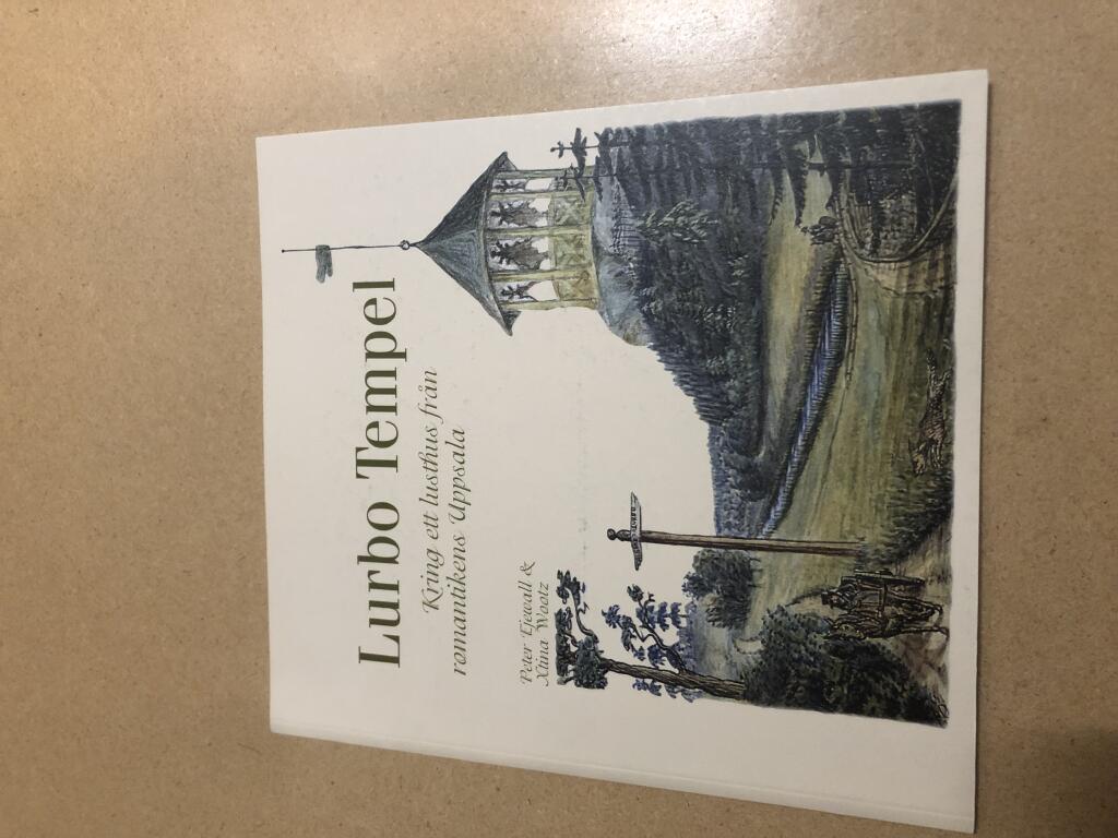 Lurbo tempel : kring ett lusthus fr&aring;n romantikens Uppsala