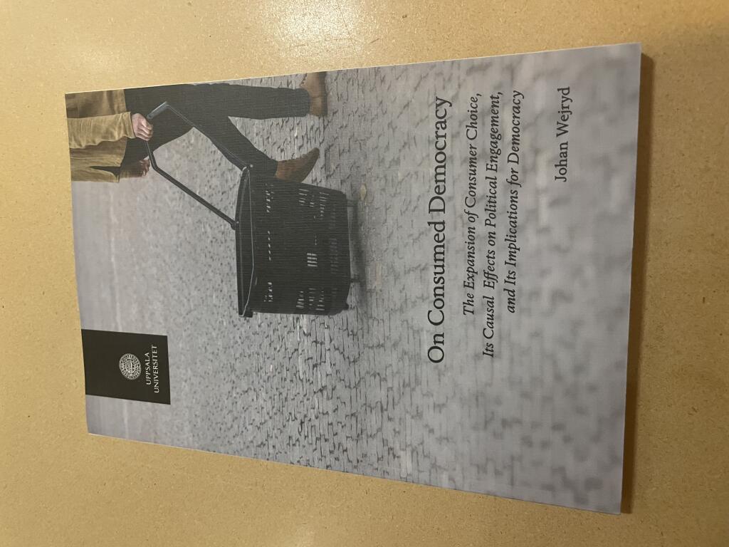 On consumed democracy : the expansion of consumer choice, its causal effects on political engagement, and its implications for democracy