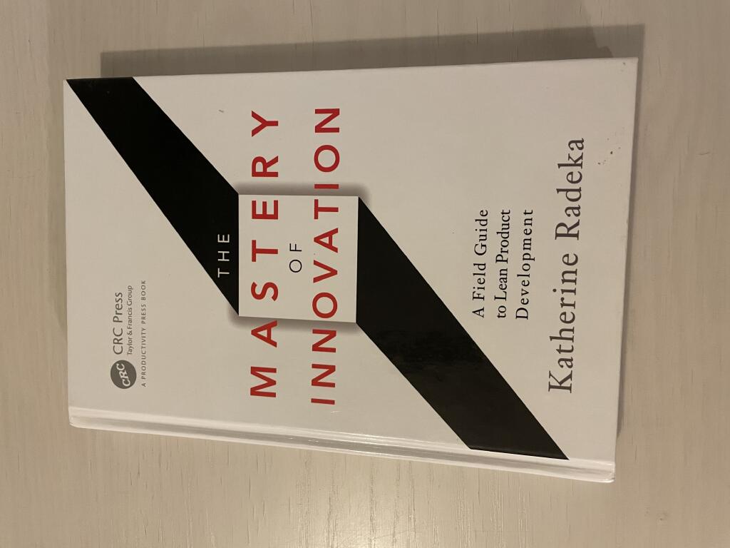 The mastery of innovation - a field guide to lean product development