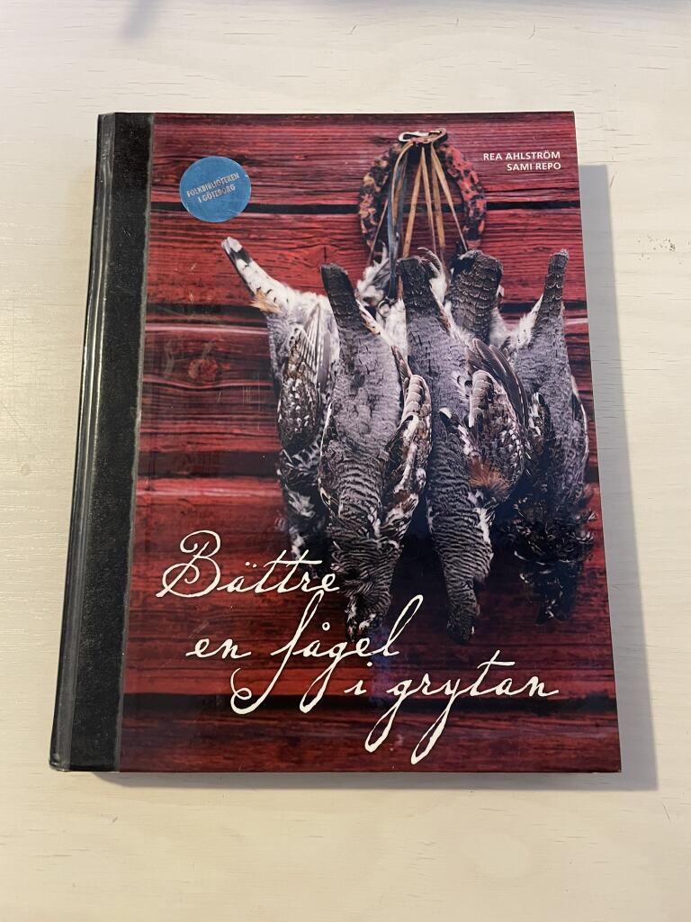 B&auml;ttre en f&aring;gel i grytan : Rea Ahlstr&ouml;ms b&auml;sta viltrecept