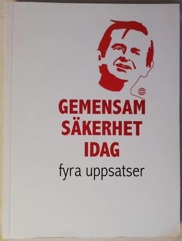 Gemensam s&auml;kerhet idag : fyra uppsatser bel&ouml;nade i uppsatst&auml;vling arrangerad 2010-2011 av Olof Palmes Internationella center, Arbetarr&ouml;relsens tankesmedja, Socialdemokratiska studentf&ouml;rbundet