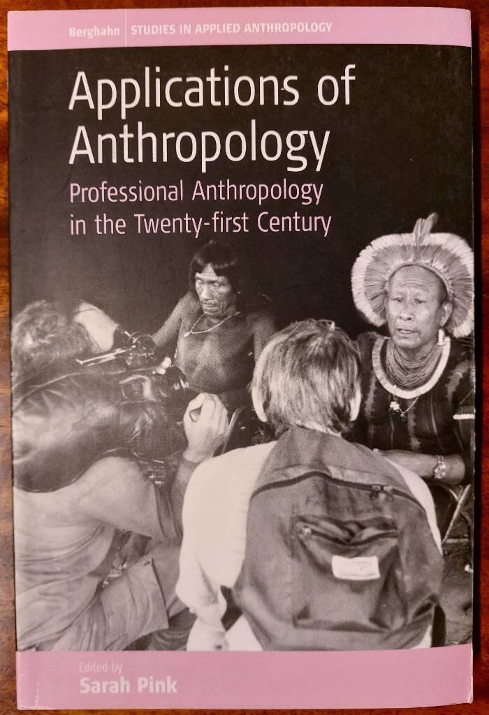 Applications of anthropology - professional anthropology in the twenty-first century