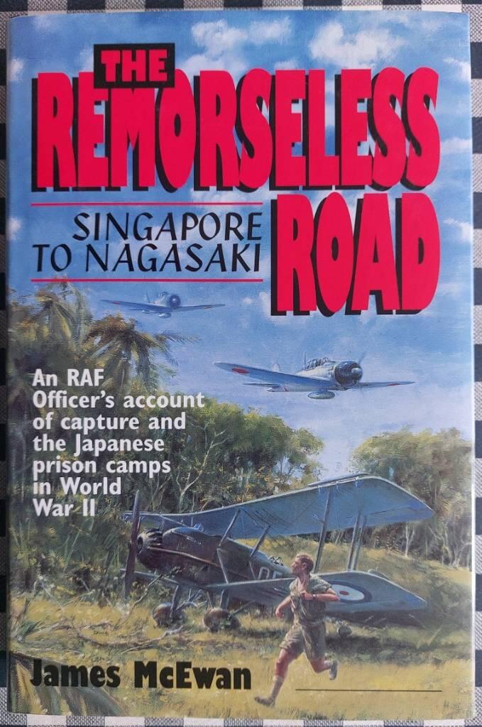 The remorseless road - Singapore to Nagasaki : an RAF officer's account of capture and the Japanese prison camps in World War II