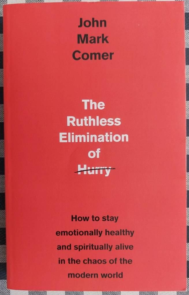 The ruthless elimination of hurry - how to stay emotionally healthy and spiritually alive in the chaos of the modern world