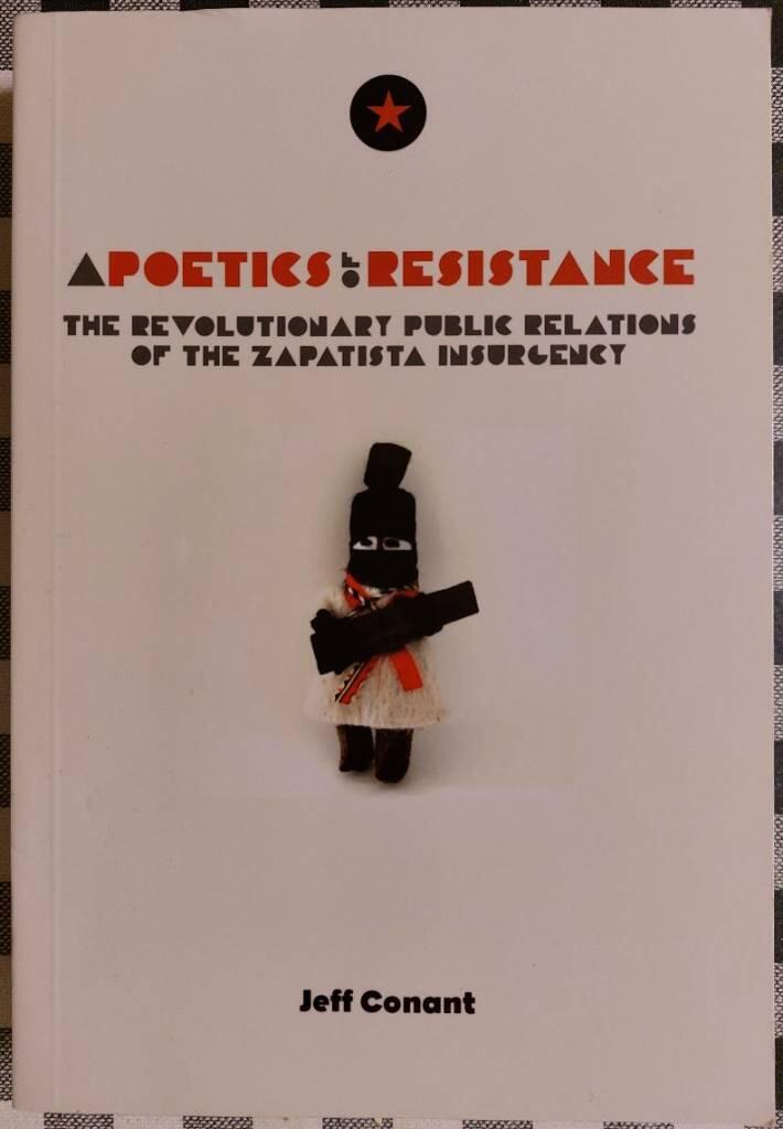 A poetics of resistance - the revolutionary public relations of the Zapatista insurgency : being a true tale of a better world in its first untamed imaginings